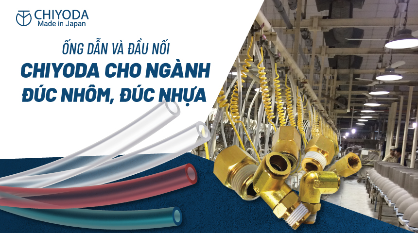 Giới thiệu ống dẫn và đầu nối Chiyoda chịu nhiệt vượt trội cho ngành đúc nhôm, đúc nhựa