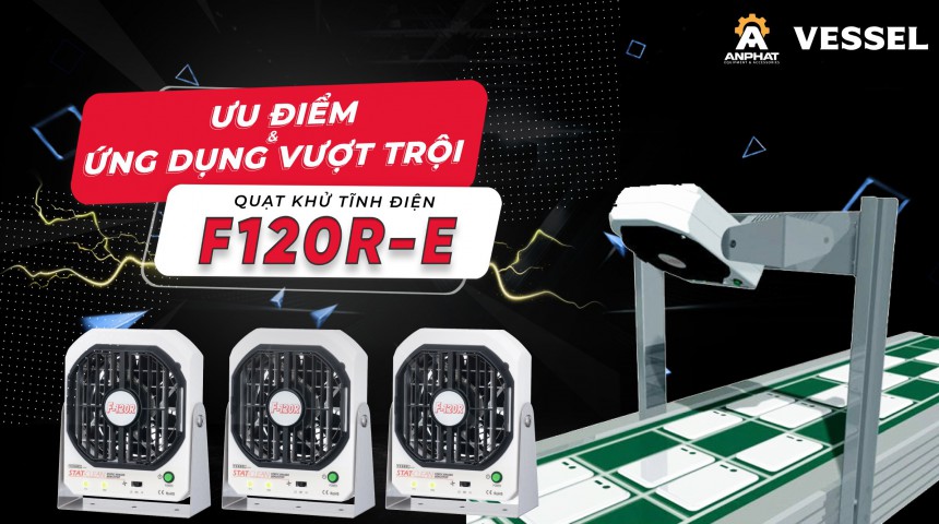 Tìm hiểu ưu điểm nổi bật và ứng dụng của quạt khử tĩnh điện F120R-E