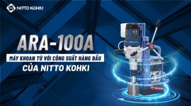 ARA-100A- Máy khoan từ đa năng với công suất hàng đầu của Nitto Kohki